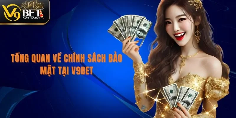 Chính Sách Bảo Mật Tổng quan về chính sách bảo mật tại V9bet