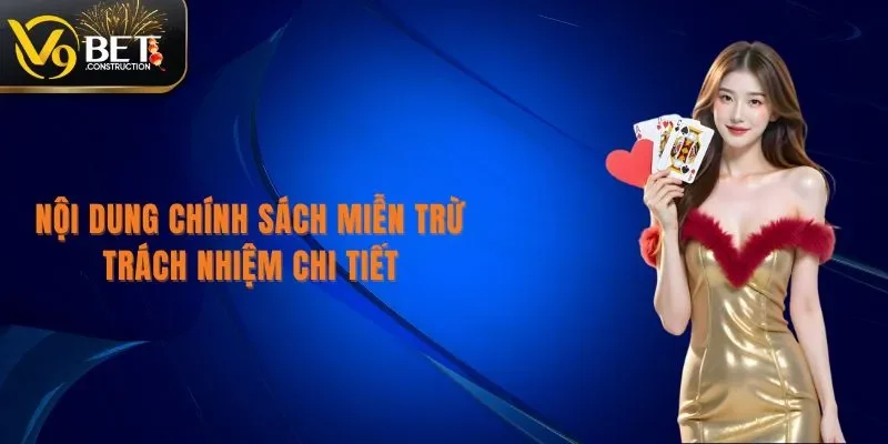Miễn Trừ Trách Nhiệm Nội dung chính sách miễn trừ trách nhiệm chi tiết