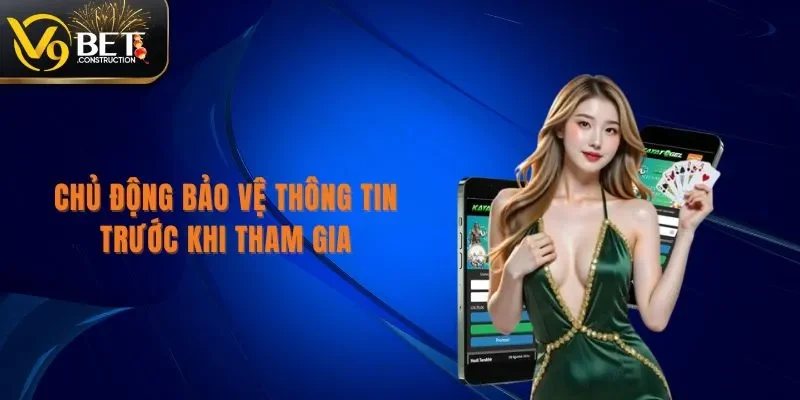 Quyền Riêng Tư Quyền riêng tư chủ động bảo vệ thông tin trước khi tham gia