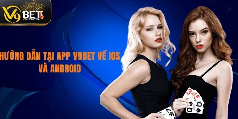 Tải App V9bet Hướng dẫn tải app V9bet về IOS và Android