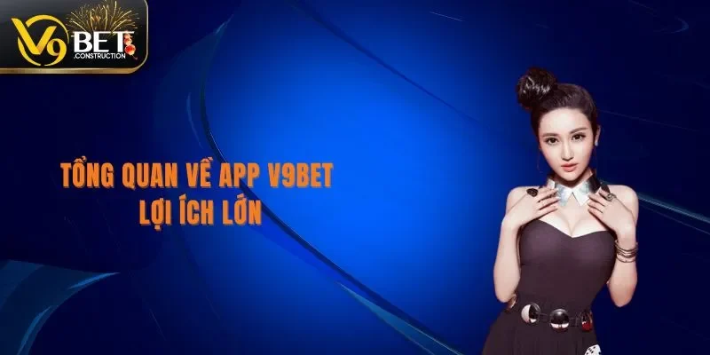 Tải App V9bet Tổng quan về tải app V9bet lợi ích lớn