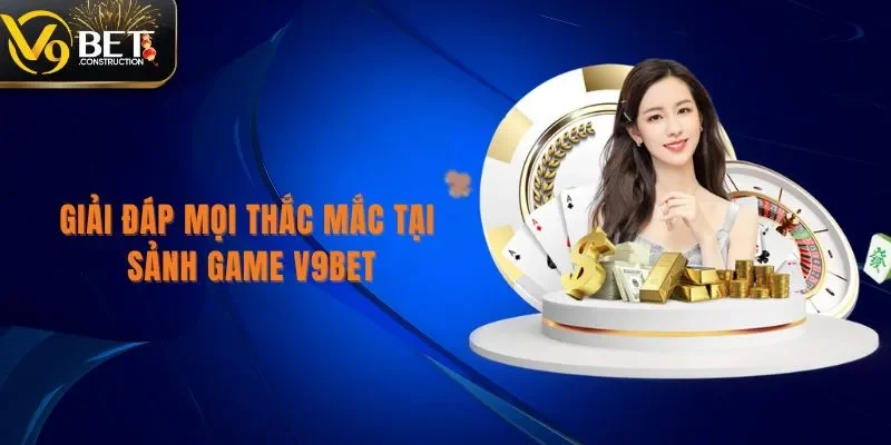 Trang chủ Giải đáp mọi thắc mắc tại sảnh game V9bet